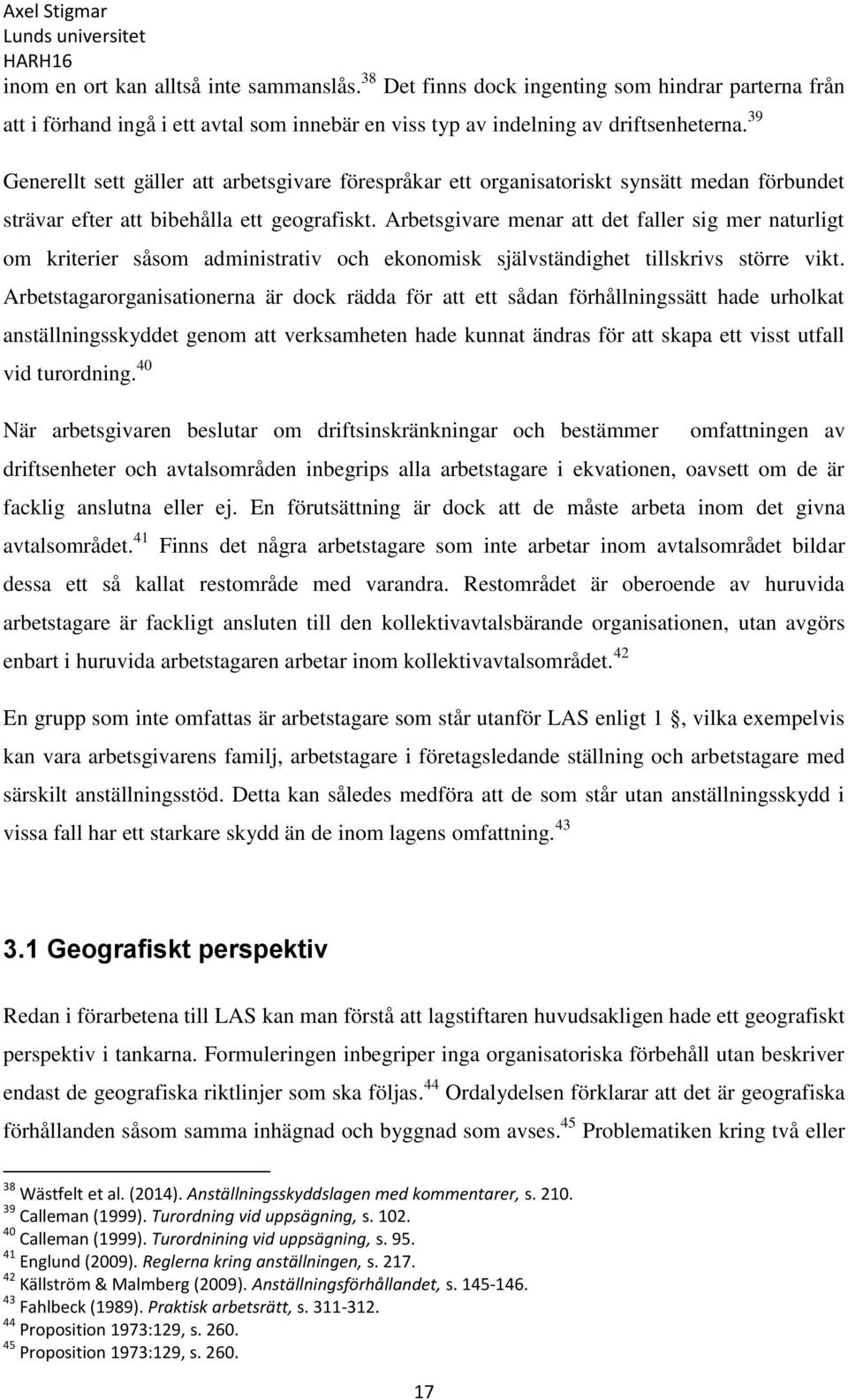 Arbetsgivare menar att det faller sig mer naturligt om kriterier såsom administrativ och ekonomisk självständighet tillskrivs större vikt.