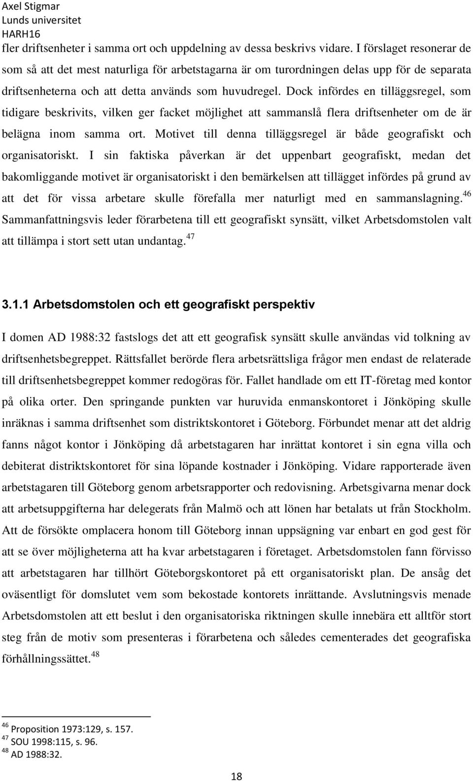 Dock infördes en tilläggsregel, som tidigare beskrivits, vilken ger facket möjlighet att sammanslå flera driftsenheter om de är belägna inom samma ort.