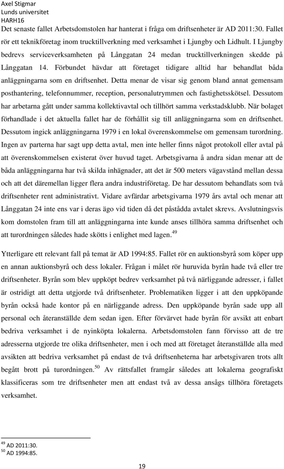 Förbundet hävdar att företaget tidigare alltid har behandlat båda anläggningarna som en driftsenhet.