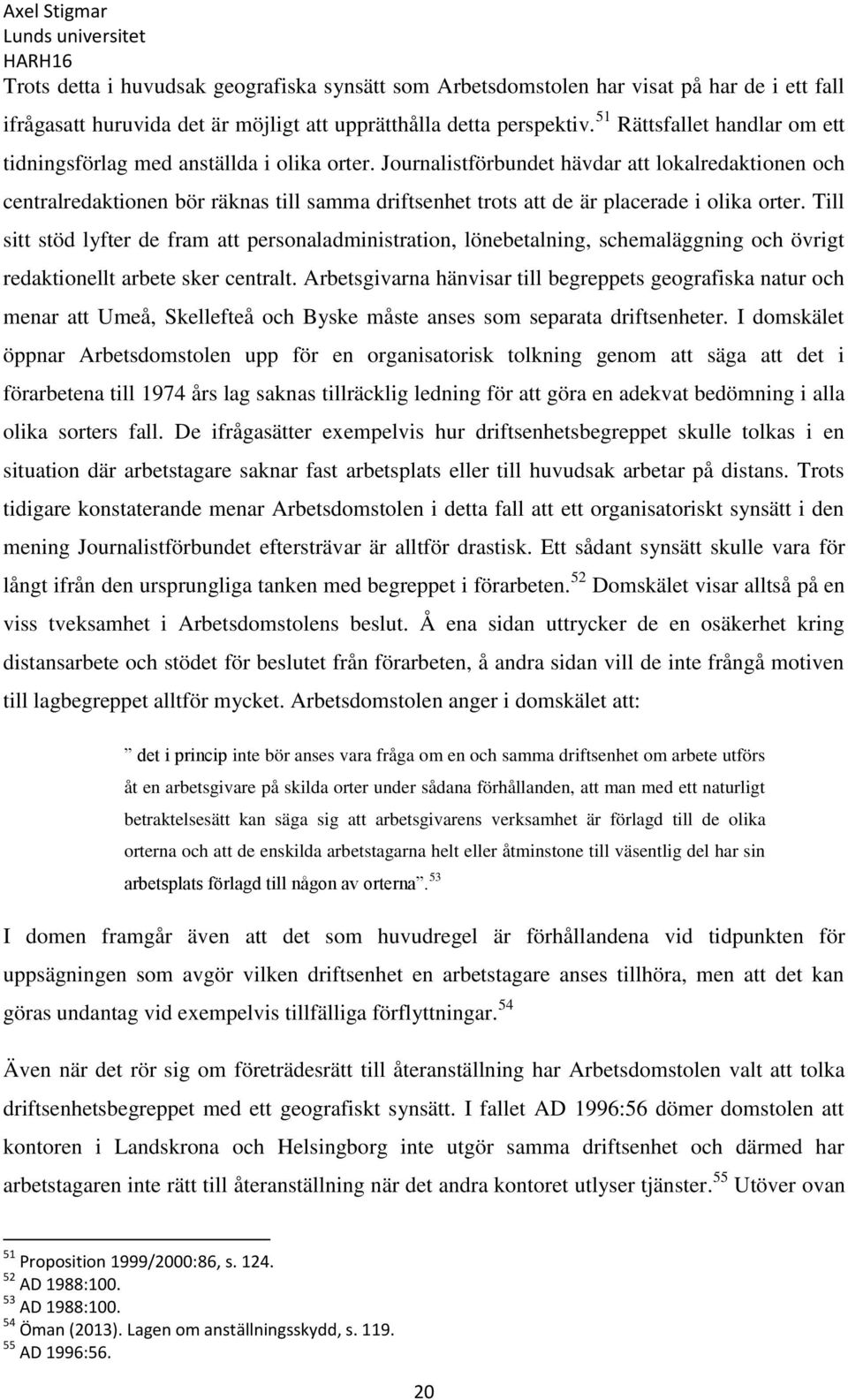 Journalistförbundet hävdar att lokalredaktionen och centralredaktionen bör räknas till samma driftsenhet trots att de är placerade i olika orter.