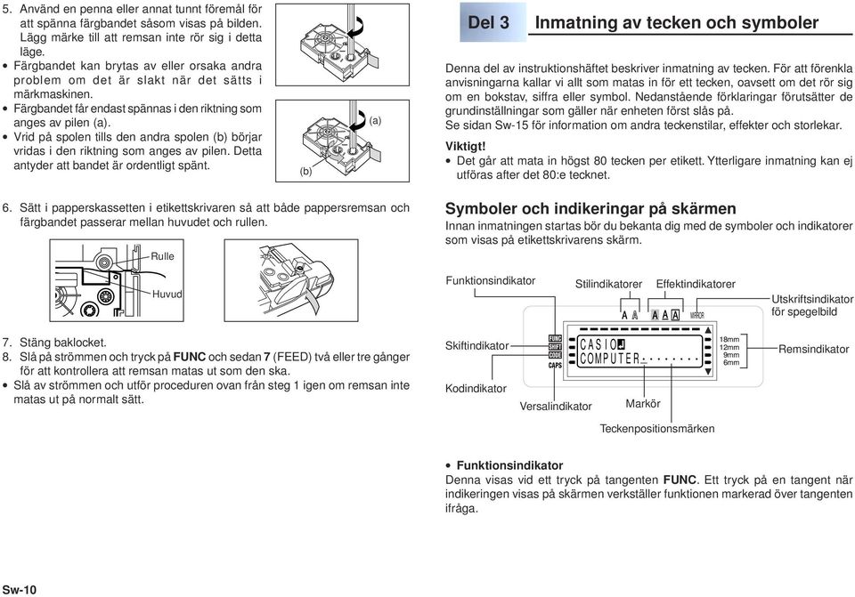 Vrid på spolen tills den andra spolen (b) börjar vridas i den riktning som anges av pilen. Detta antyder att bandet är ordentligt spänt.