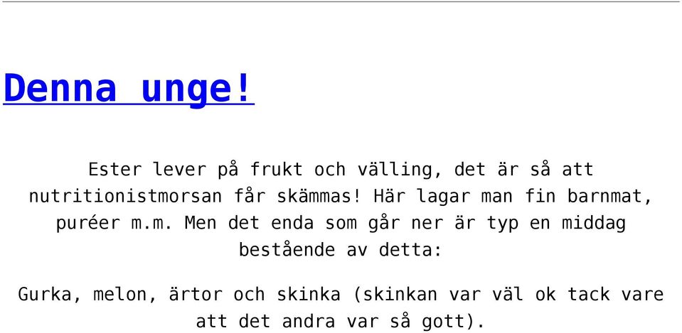 skämmas! Här lagar man fin barnmat, puréer m.m. Men det enda som går