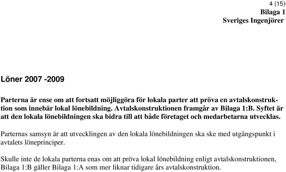 Syftet är att den lokala lönebildningen ska bidra till att både företaget och medarbetarna utvecklas.