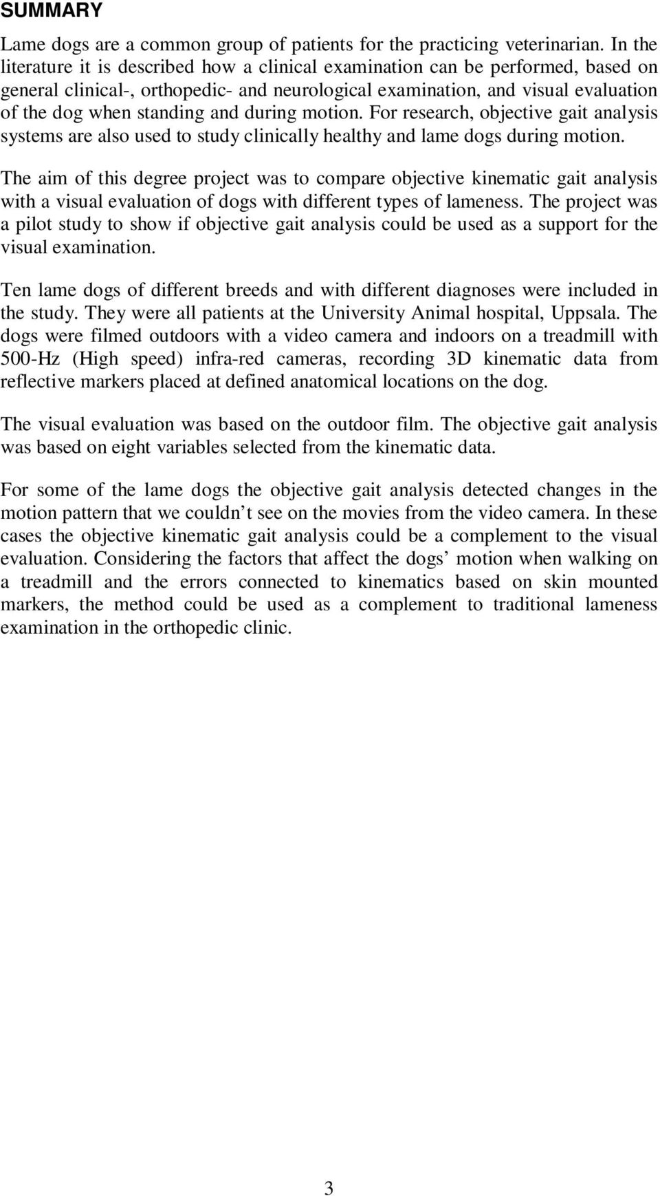 during motion. For research, objective gait analysis systems are also used to study clinically healthy and lame dogs during motion.