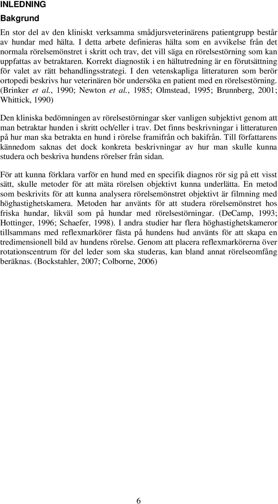 Korrekt diagnostik i en hältutredning är en förutsättning för valet av rätt behandlingsstrategi.
