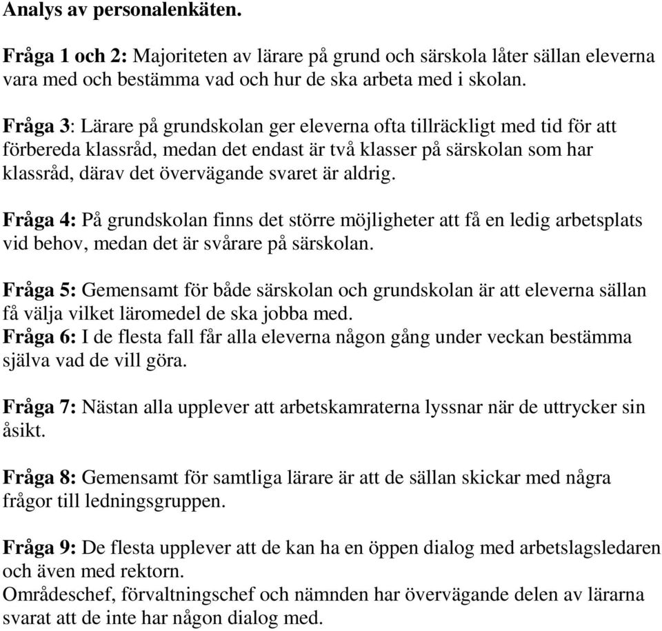 Fråga 4: På grundskolan finns det större möjligheter att få en ledig arbetsplats vid behov, medan det är svårare på särskolan.