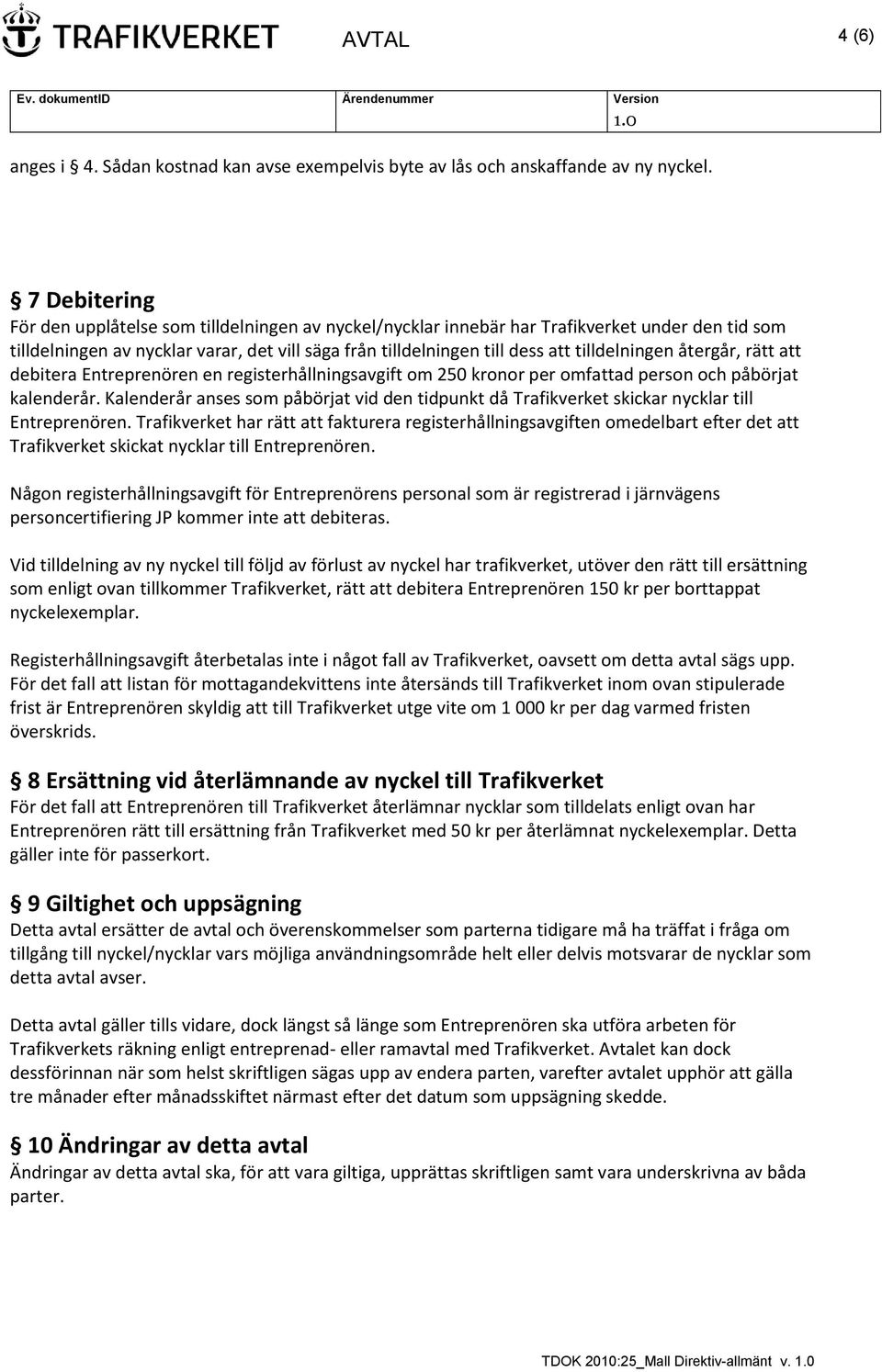 tilldelningen återgår, rätt att debitera Entreprenören en registerhållningsavgift om 250 kronor per omfattad person och påbörjat kalenderår.