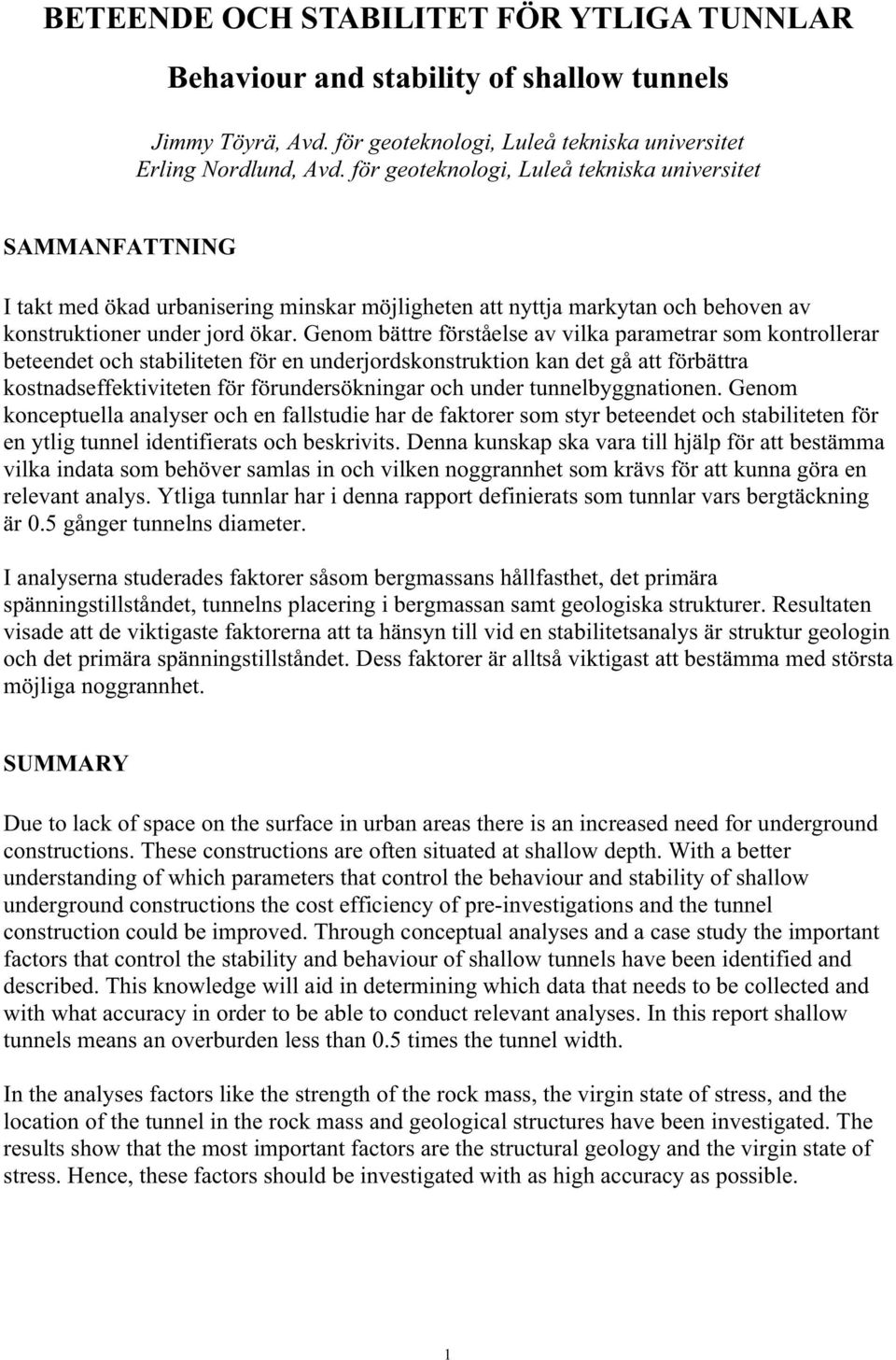 Genom bättre förståelse av vilka parametrar som kontrollerar beteendet och stabiliteten för en underjordskonstruktion kan det gå att förbättra kostnadseffektiviteten för förundersökningar och under