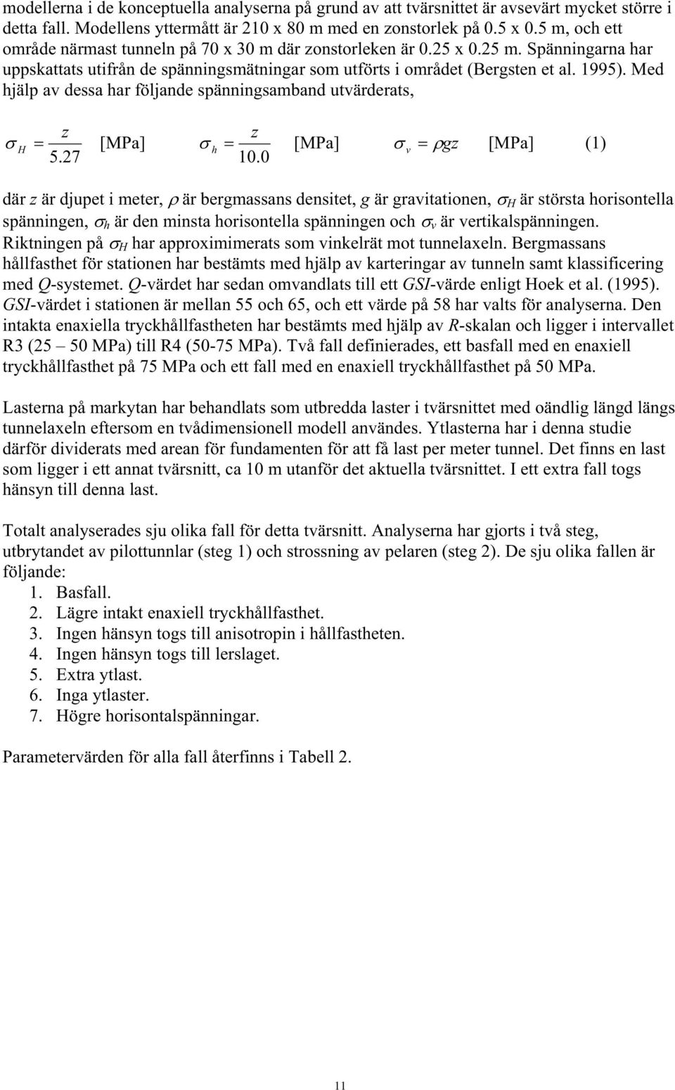 Med hjälp av dessa har följande spänningsamband utvärderats, z H [MPa] 5.27 z h [MPa] v gz [MPa] (1) 10.