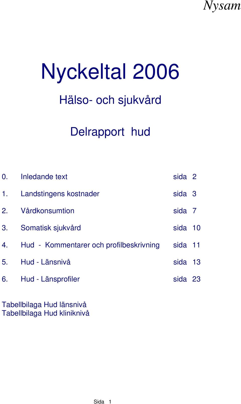 Somatisk sjukvård sida 10 4. Hud - Kommentarer och profilbeskrivning sida 11 5.