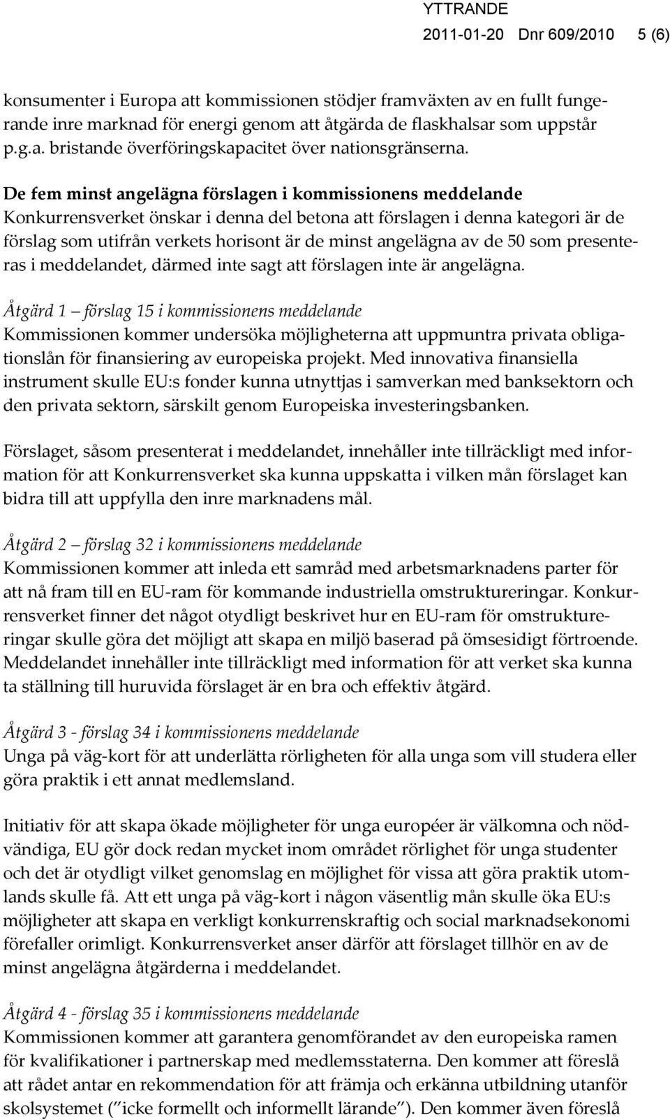 av de 50 som presenteras i meddelandet, därmed inte sagt att förslagen inte är angelägna.