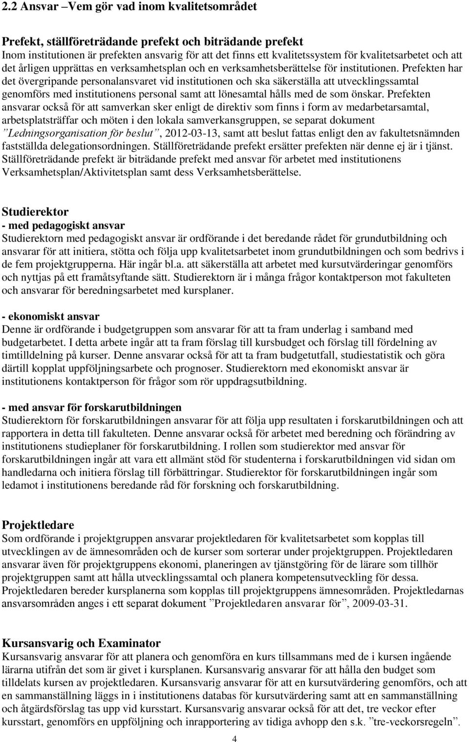 Prefekten har det övergripande personalansvaret vid institutionen och ska säkerställa att utvecklingssamtal genomförs med institutionens personal samt att lönesamtal hålls med de som önskar.