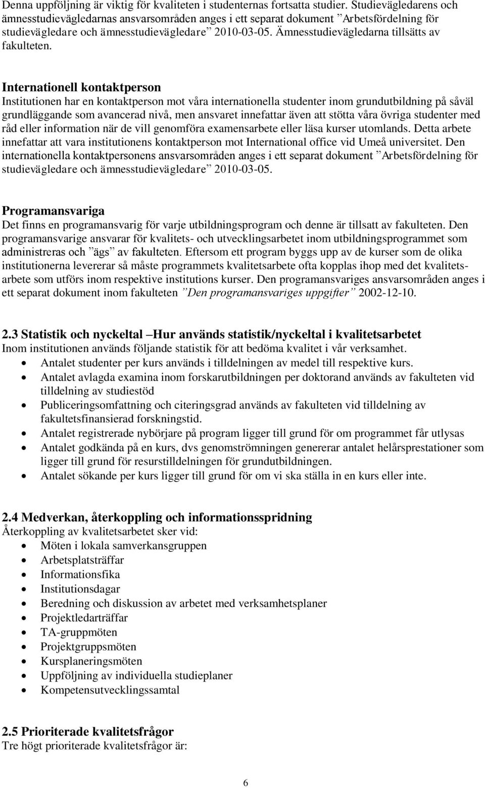 Ämnesstudievägledarna tillsätts av fakulteten.
