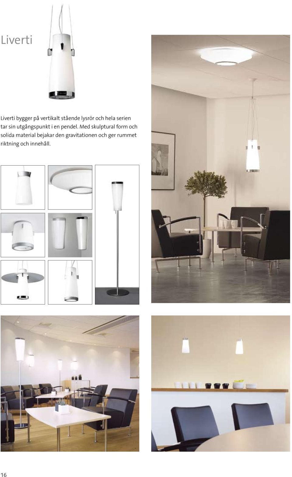 Med skulptural form och solida material bejakar den