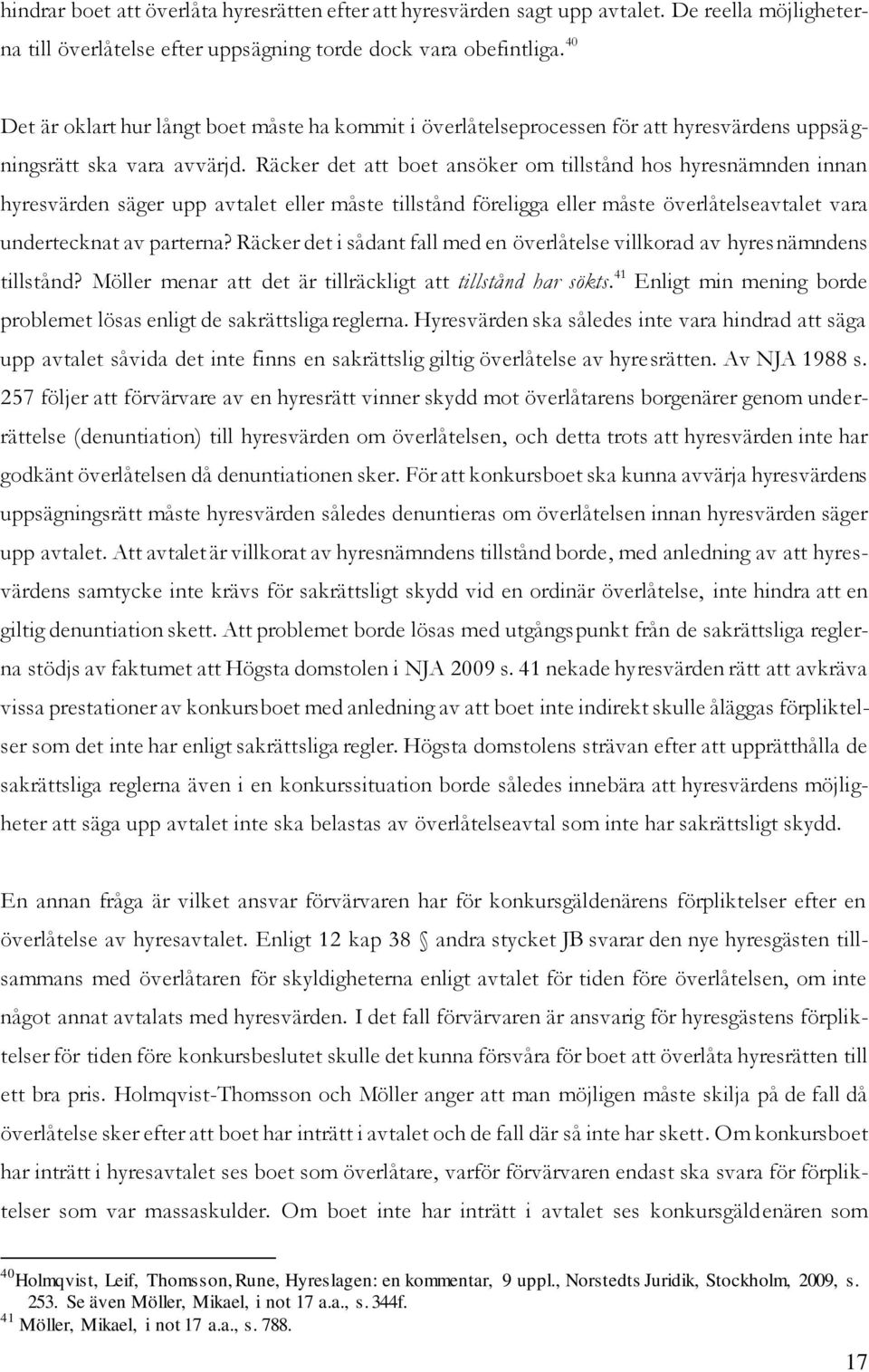 Räcker det att boet ansöker om tillstånd hos hyresnämnden innan hyresvärden säger upp avtalet eller måste tillstånd föreligga eller måste överlåtelseavtalet vara undertecknat av parterna?