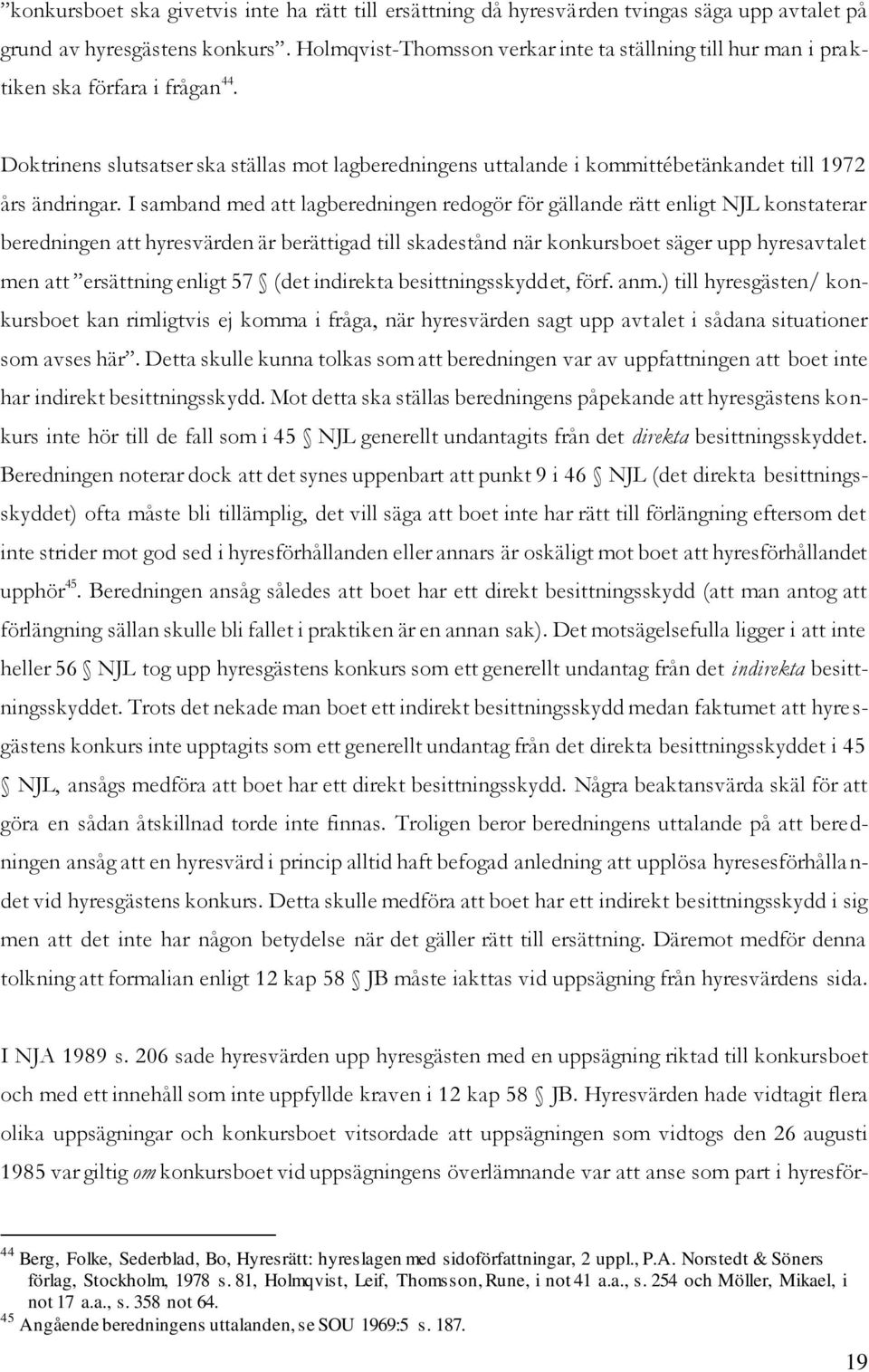 Doktrinens slutsatser ska ställas mot lagberedningens uttalande i kommittébetänkandet till 1972 års ändringar.