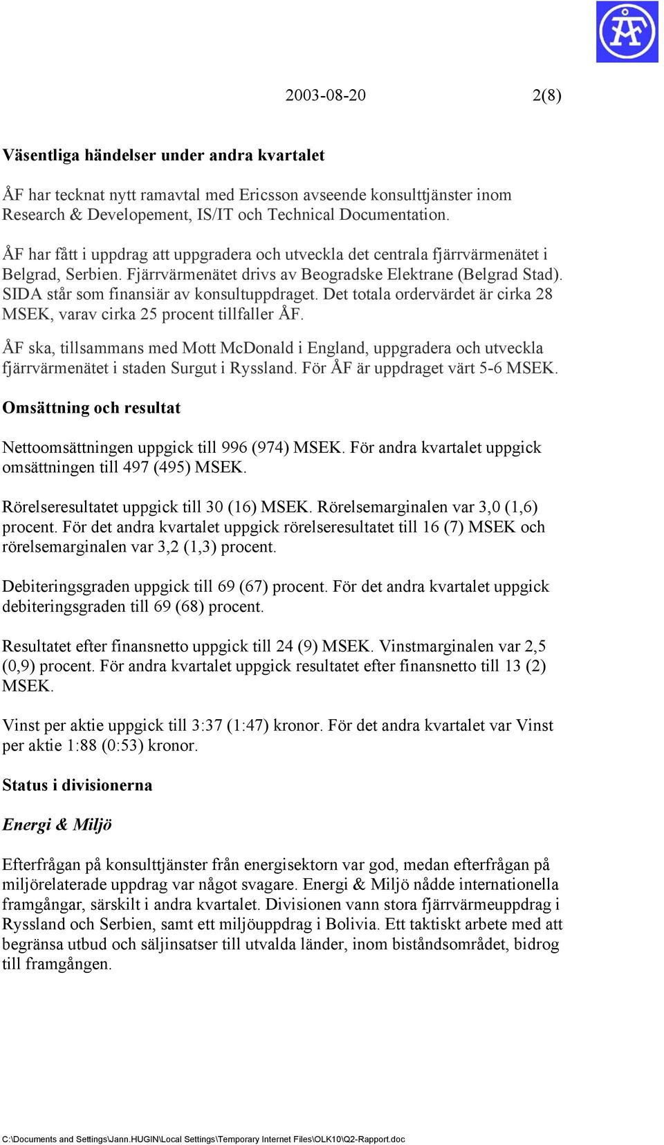 SIDA står som finansiär av konsultuppdraget. Det totala ordervärdet är cirka 28 MSEK, varav cirka 25 procent tillfaller ÅF.