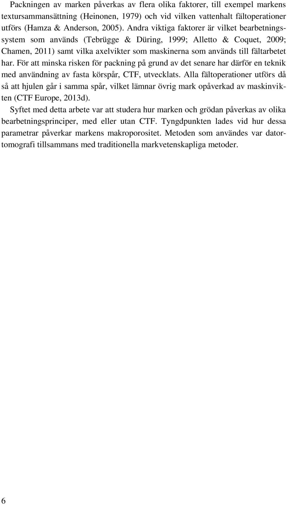 För att minska risken för packning på grund av det senare har därför en teknik med användning av fasta körspår, CTF, utvecklats.