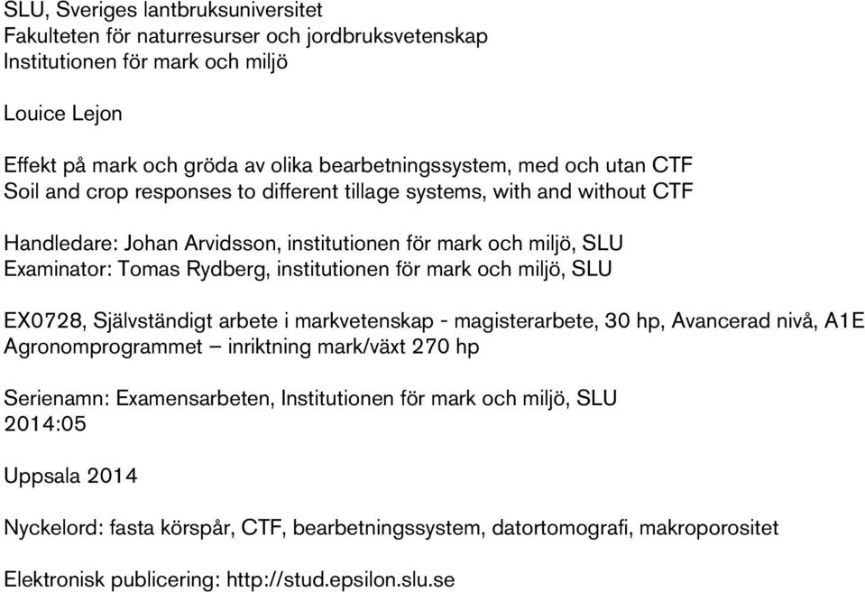 institutionen för mark och miljö, SLU EX0728, Självständigt arbete i markvetenskap - magisterarbete, 30 hp, Avancerad nivå, A1E Agronomprogrammet inriktning mark/växt 270 hp Serienamn: