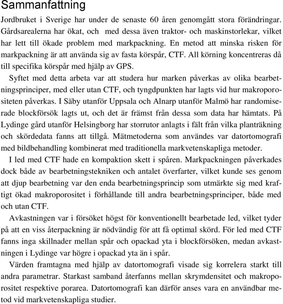 En metod att minska risken för markpackning är att använda sig av fasta körspår, CTF. All körning koncentreras då till specifika körspår med hjälp av GPS.