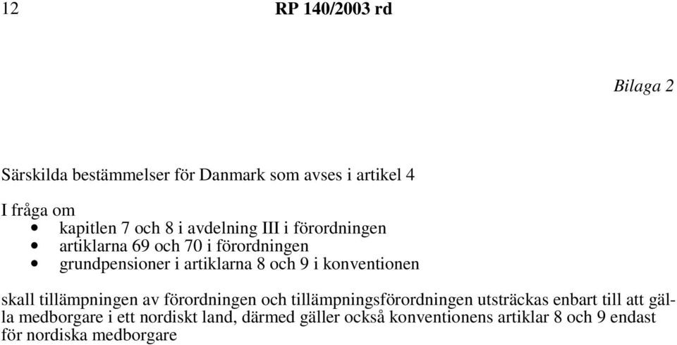 konventionen skall tillämpningen av förordningen och tillämpningsförordningen utsträckas enbart till att gälla