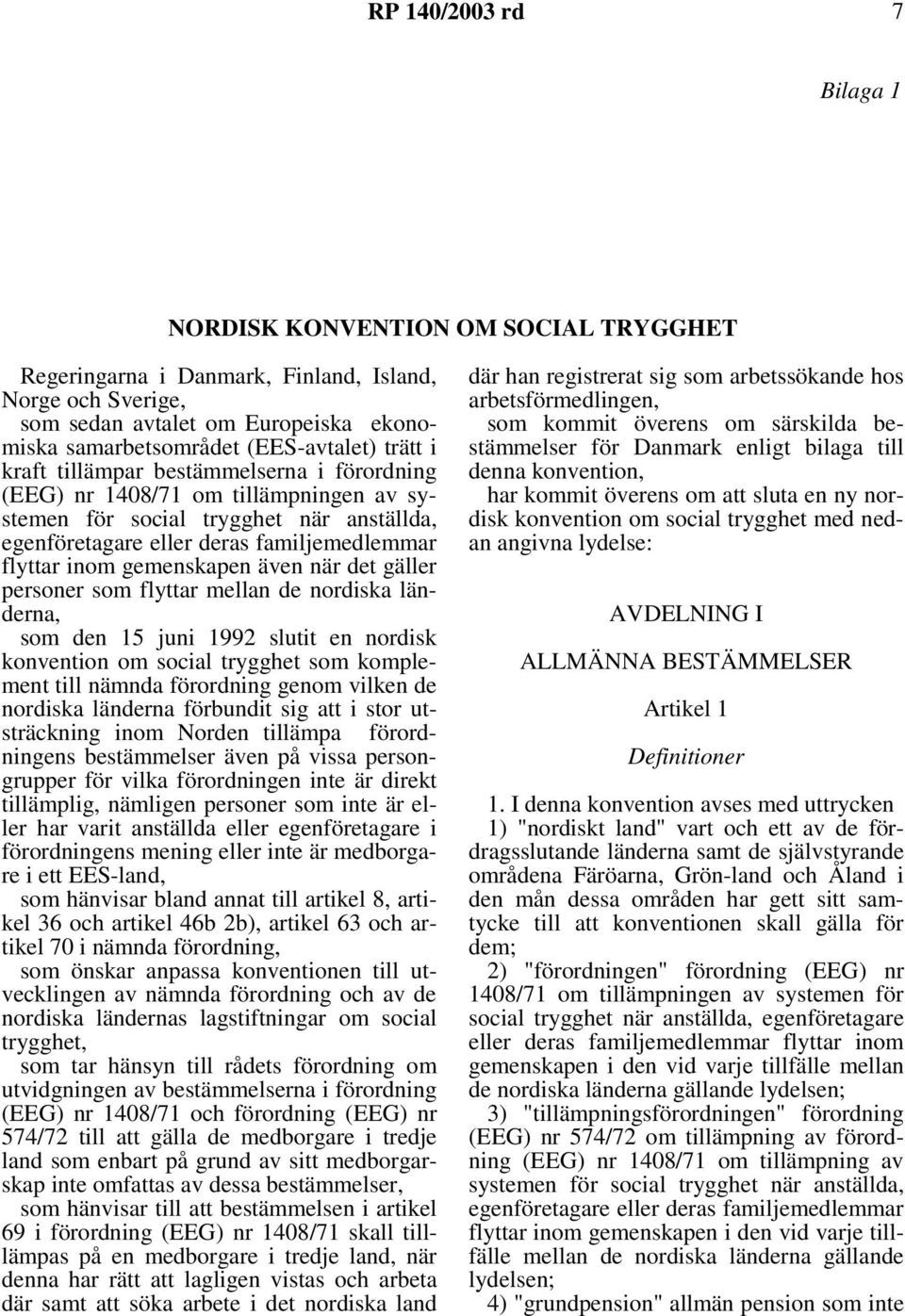 gemenskapen även när det gäller personer som flyttar mellan de nordiska länderna, som den 15 juni 1992 slutit en nordisk konvention om social trygghet som komplement till nämnda förordning genom