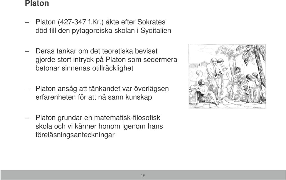 beviset gjorde stort intryck på Platon som sedermera betonar sinnenas otillräcklighet Platon ansåg