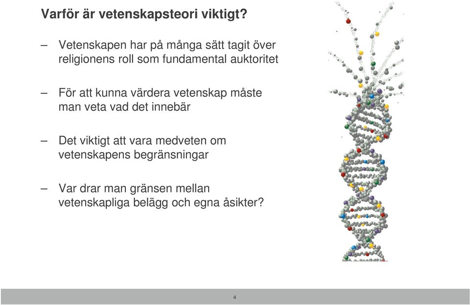 auktoritet För att kunna värdera vetenskap måste man veta vad det innebär Det