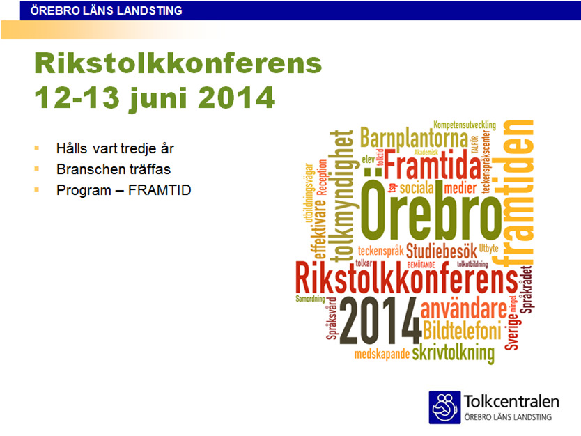 Rikstolkkonferens 2014 Örebro 12-13 juni 2014 genomfördes Rikstolkkonferensen i Örebro.