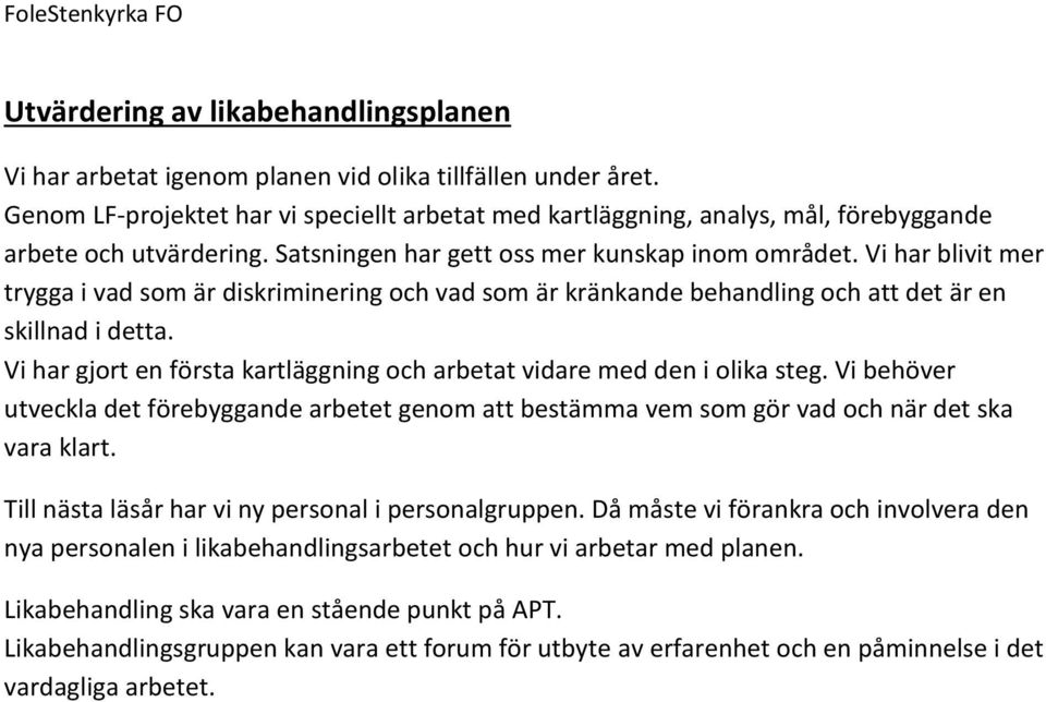 Vi har blivit mer trygga i vad som är diskriminering och vad som är kränkande behandling och att det är en skillnad i detta.