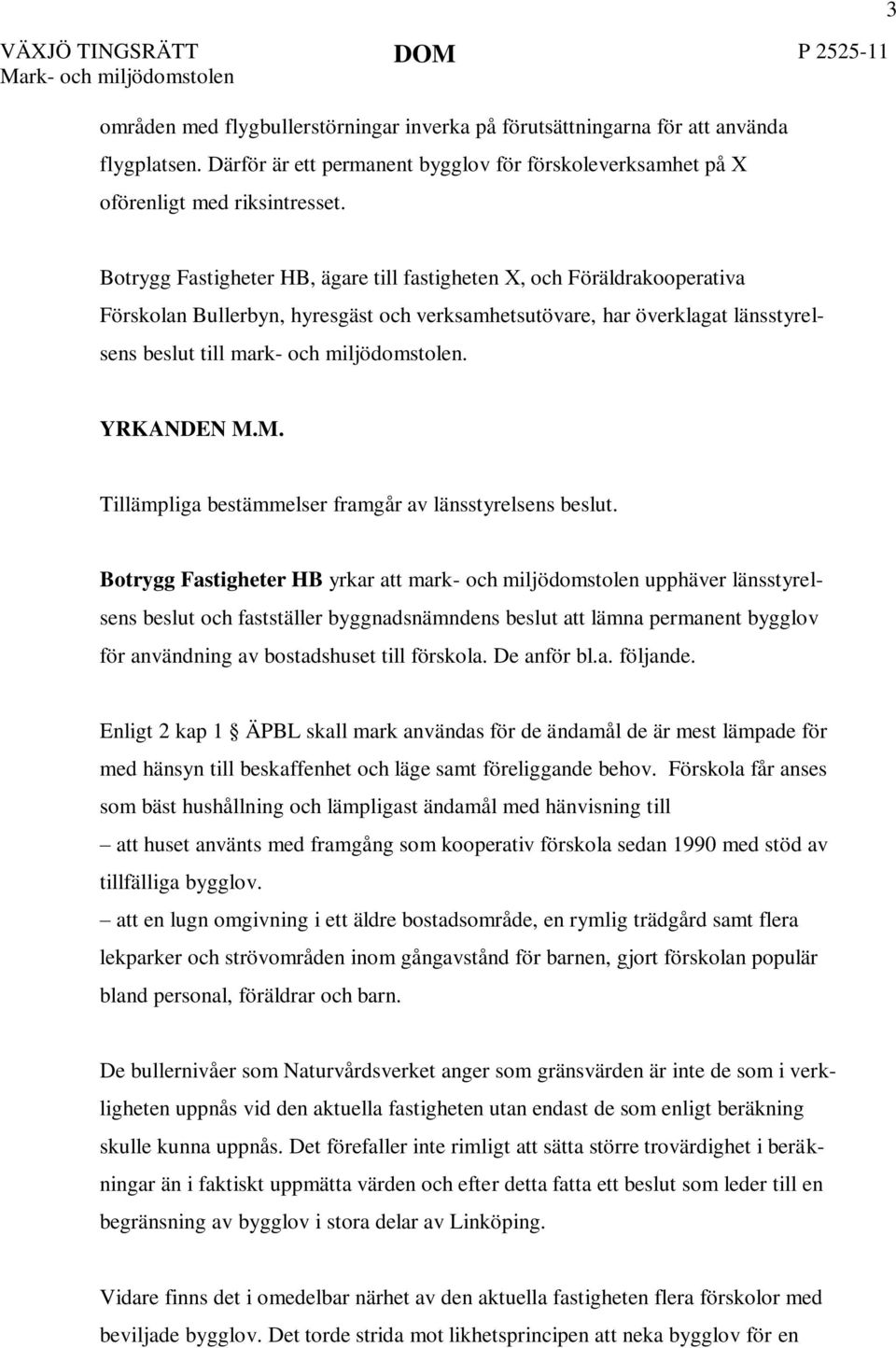 YRKANDEN M.M. Tillämpliga bestämmelser framgår av länsstyrelsens beslut.