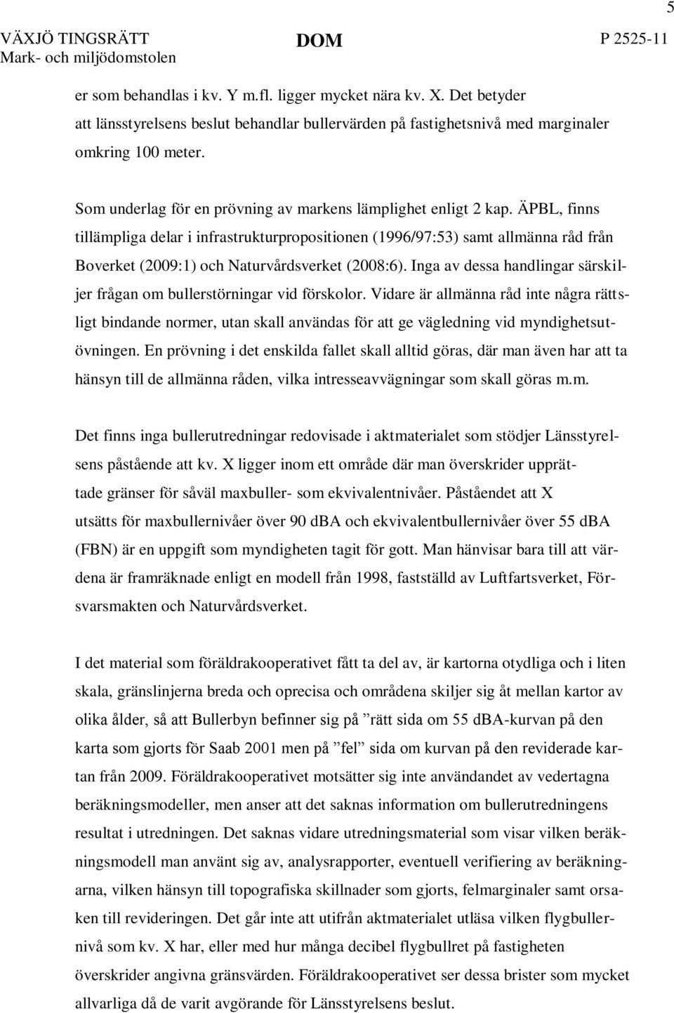 ÄPBL, finns tillämpliga delar i infrastrukturpropositionen (1996/97:53) samt allmänna råd från Boverket (2009:1) och Naturvårdsverket (2008:6).