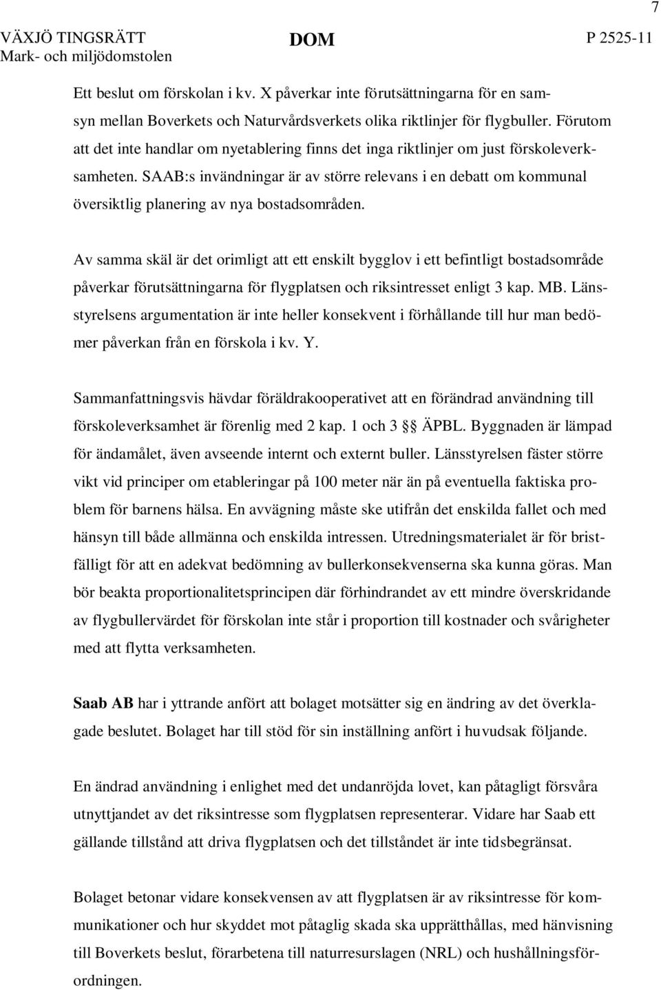 SAAB:s invändningar är av större relevans i en debatt om kommunal översiktlig planering av nya bostadsområden.