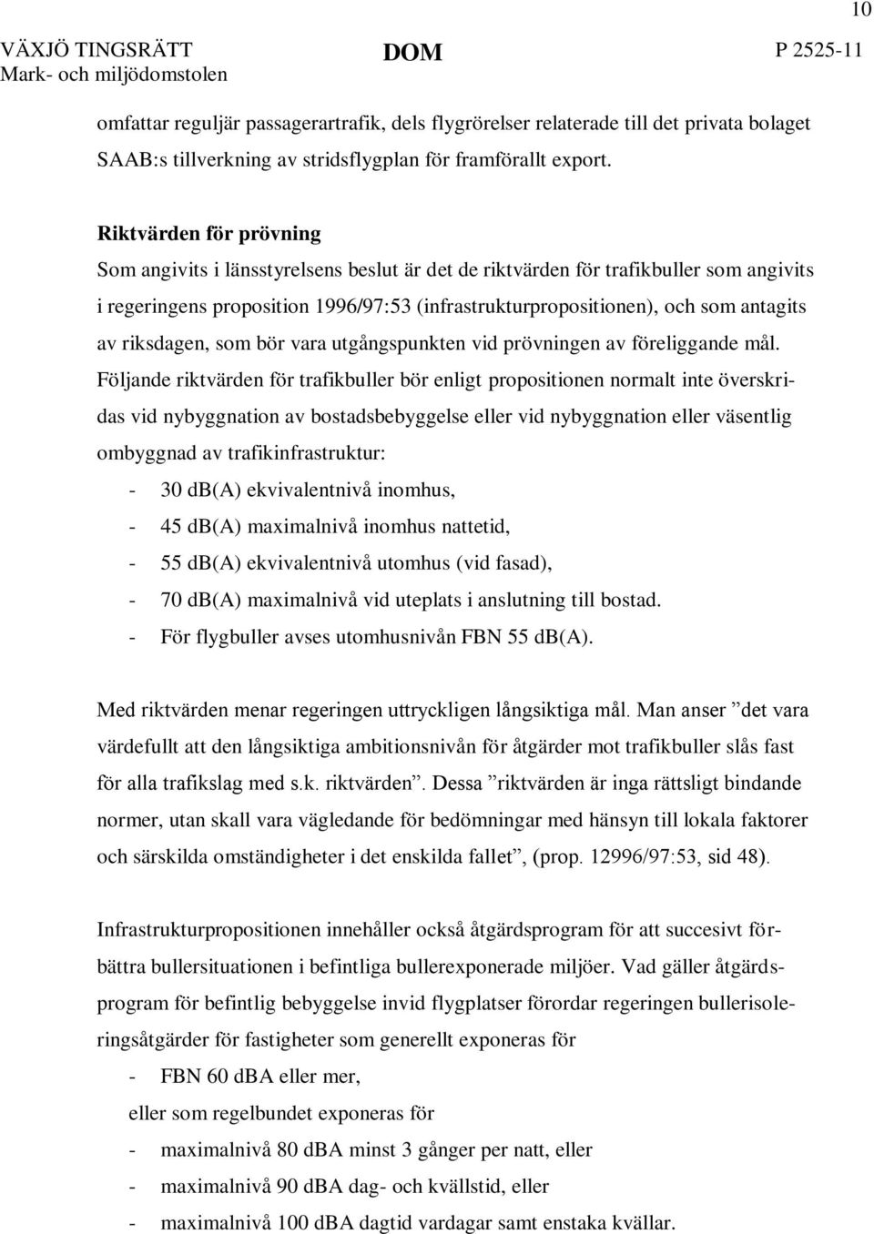 av riksdagen, som bör vara utgångspunkten vid prövningen av föreliggande mål.