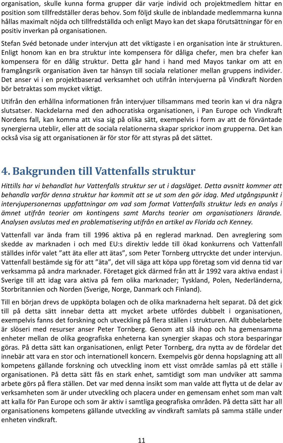 Stefan Svéd betonade under intervjun att det viktigaste i en organisation inte är strukturen.