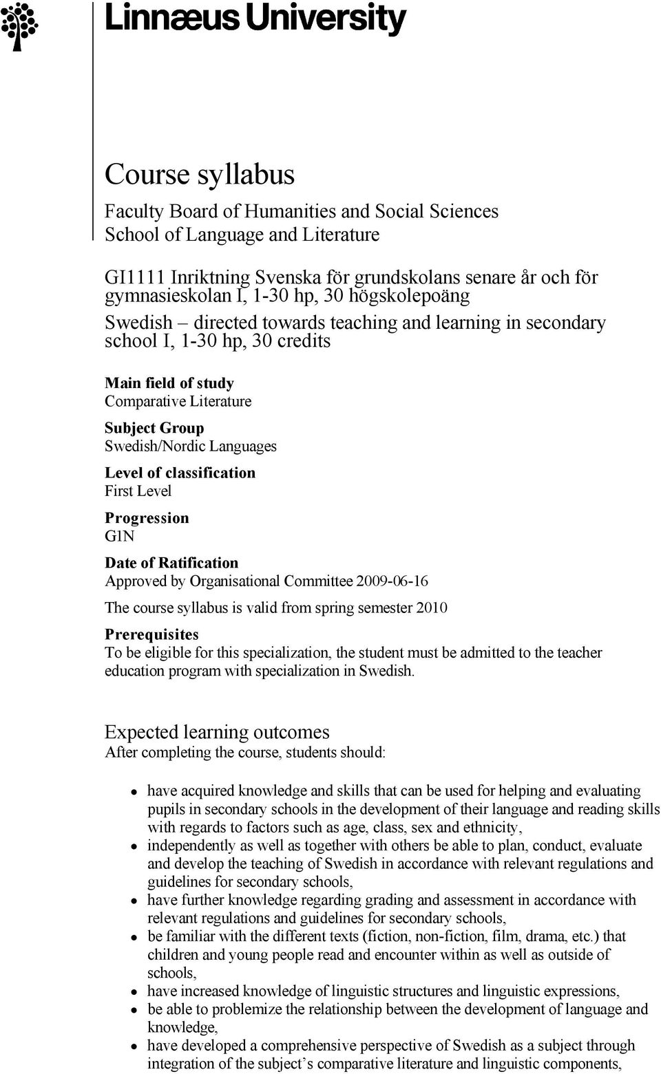 classification First Level Progression G1N Date of Ratification Approved by Organisational Committee 2009 06 16 The course syllabus is valid from spring semester 2010 Prerequisites To be eligible for
