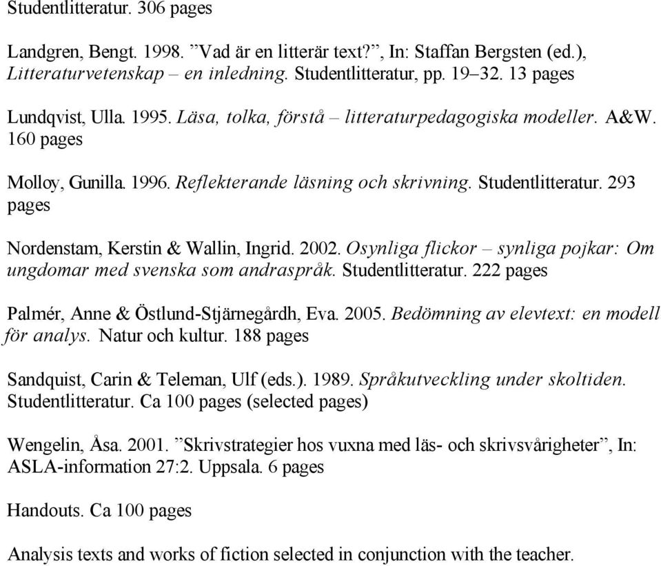 Osynliga flickor synliga pojkar: Om ungdomar med svenska som andraspråk. Studentlitteratur. 222 Palmér, Anne & Östlund Stjärnegårdh, Eva. 2005. Bedömning av elevtext: en modell för analys.