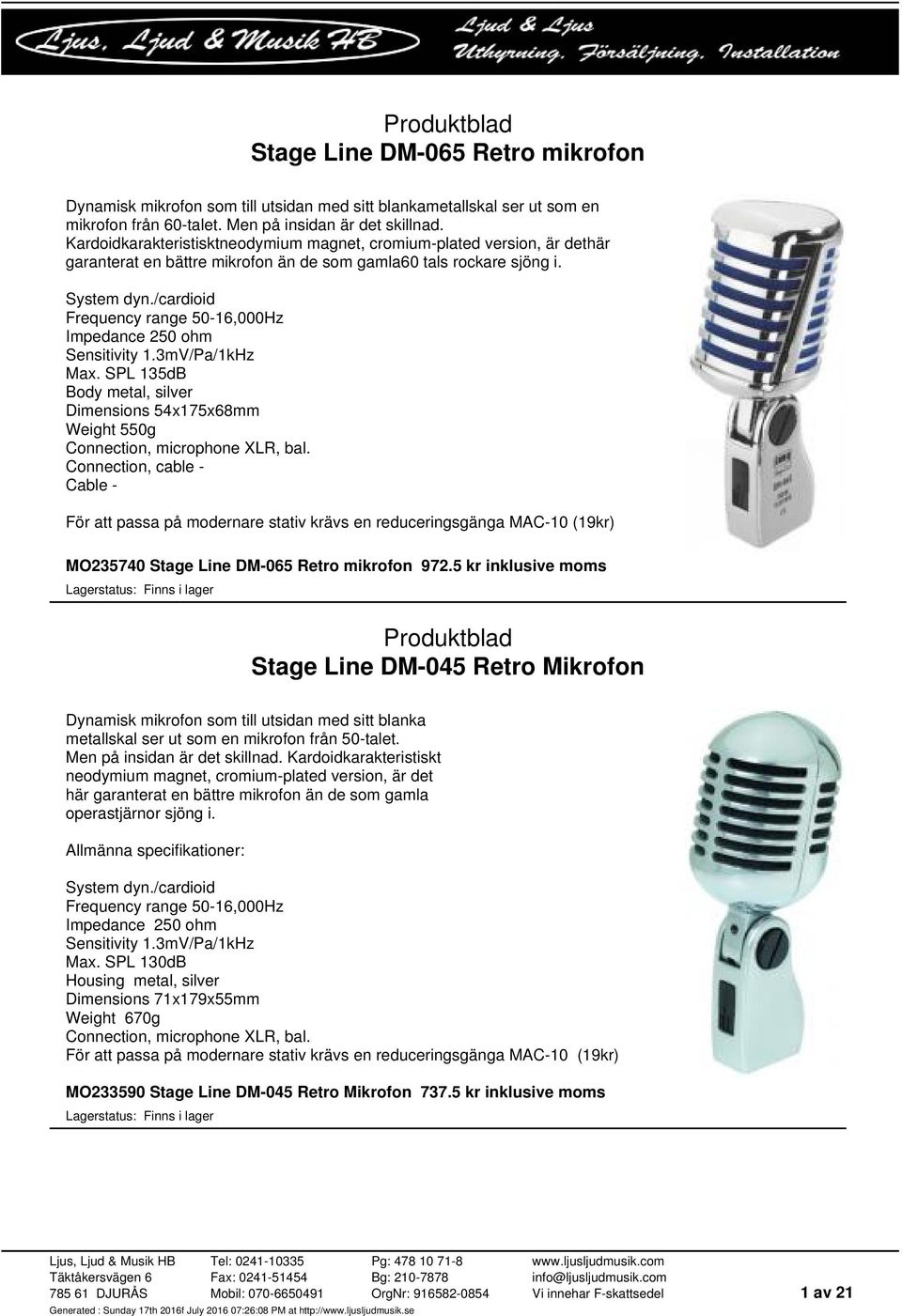 /cardioid Frequency range 50-16,000Hz Impedance 250 ohm Sensitivity 1.3mV/Pa/1kHz Max. SPL 135dB Body metal, silver Dimensions 54x175x68mm Weight 550g Connection, microphone XLR, bal.