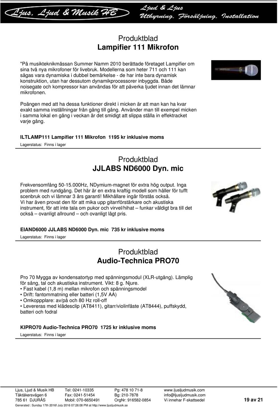 Både noisegate och kompressor kan användas för att påverka ljudet innan det lämnar mikrofonen.