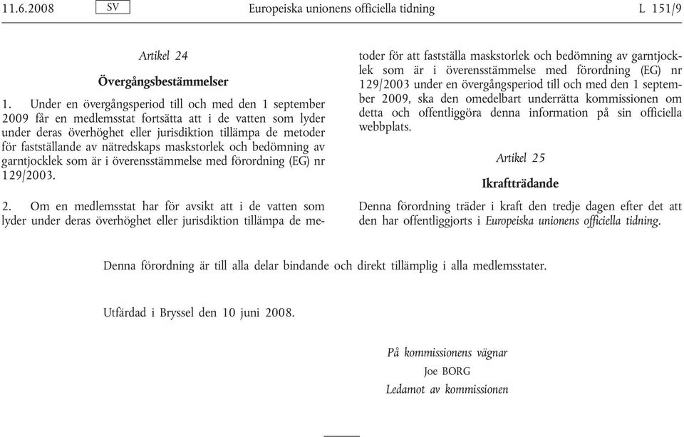 nätredskaps maskstorlek och bedömning av garntjocklek som är i överensstämmelse med förordning (EG) nr 129/2003. 2.