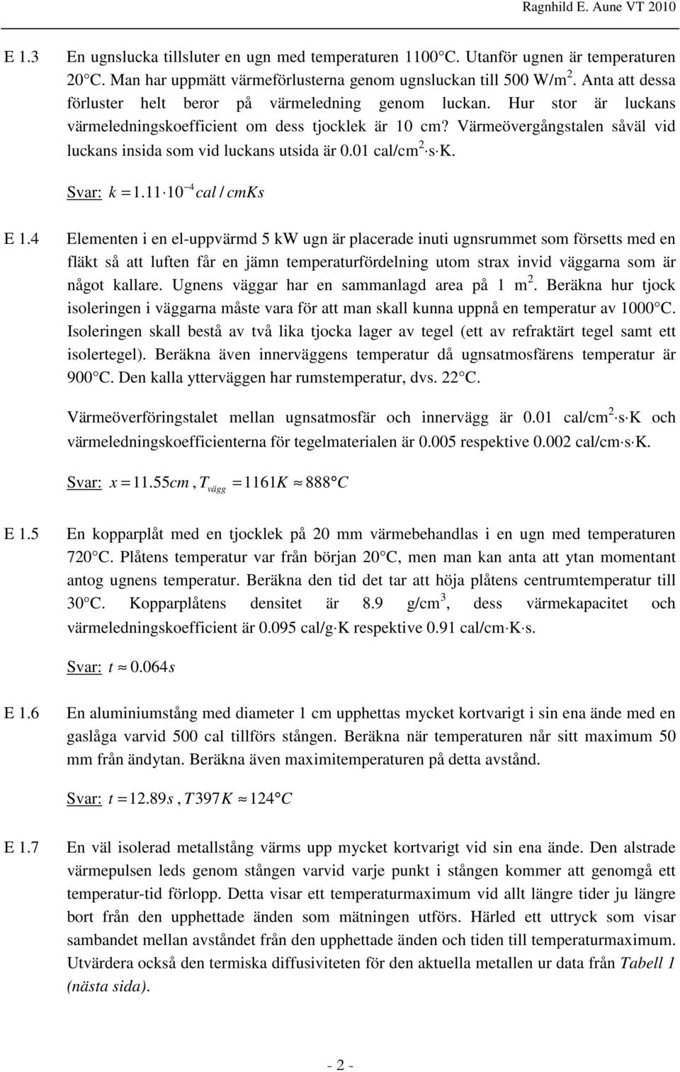 0 cal/cm s K. k = 4. 0 / cal cmks E.