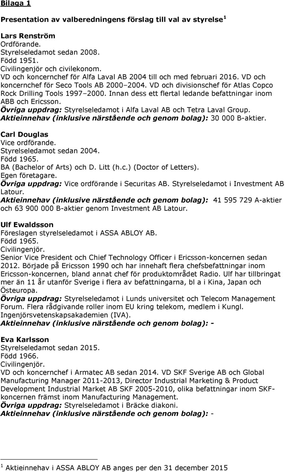 Innan dess ett flertal ledande befattningar inom ABB och Ericsson. Övriga uppdrag: Styrelseledamot i Alfa Laval AB och Tetra Laval Group.