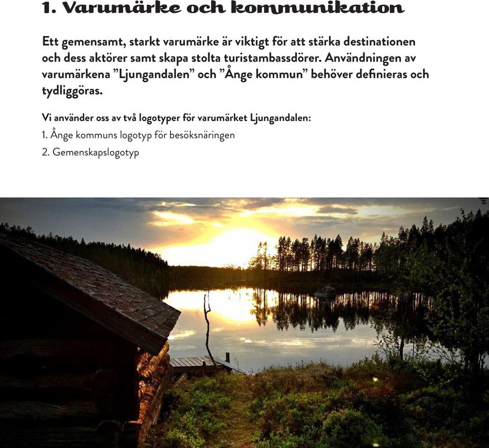 Användningen av varumärkena Ljungandalen och Ånge kommun behöver definieras och tydliggöras.