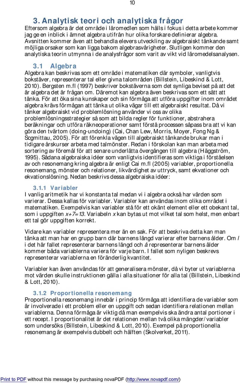 Slutligen kommer den analytiska teorin utmynna i de analysfrågor som varit av vikt vid läromedelsanalysen. 3.
