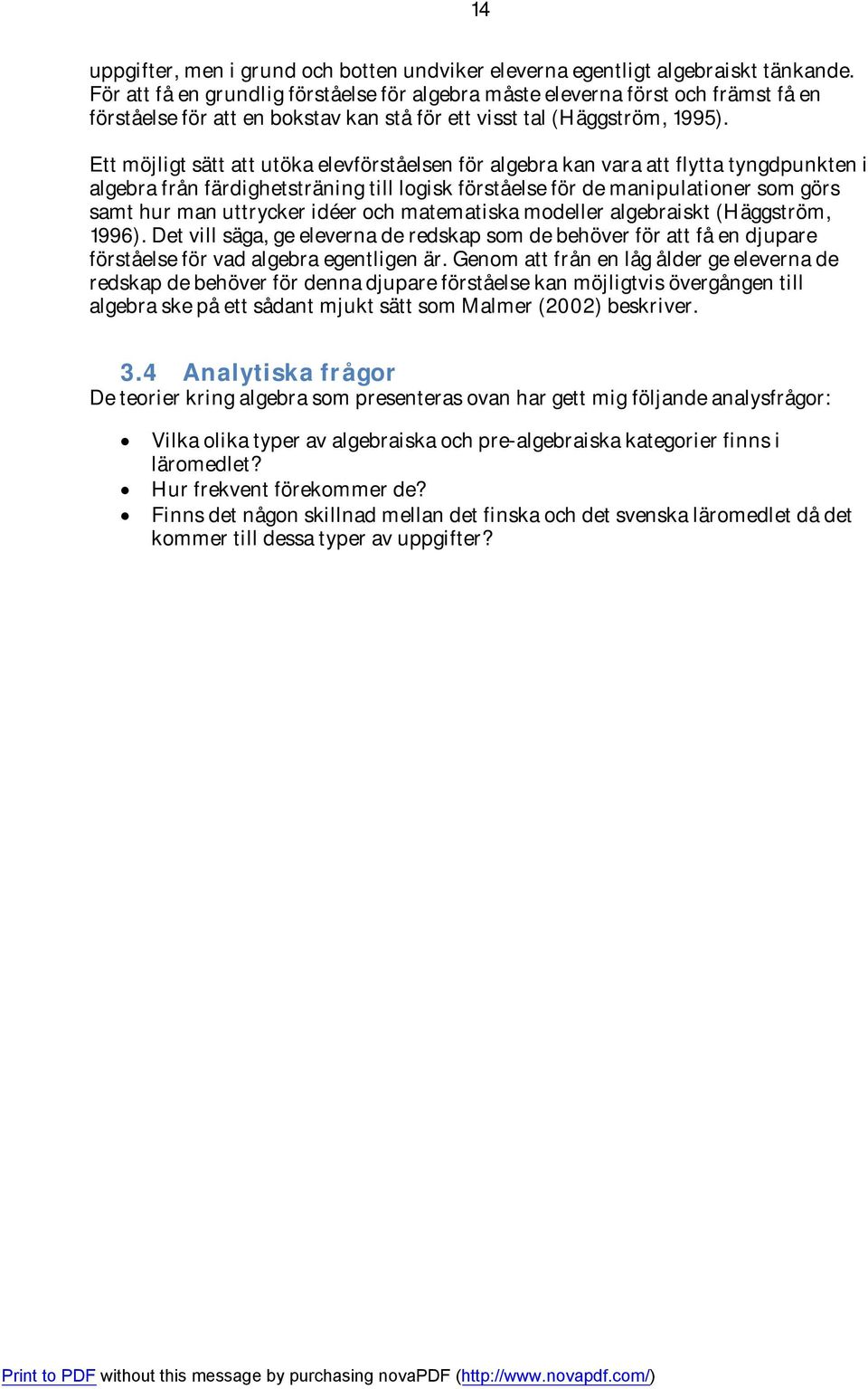 Ett möjligt sätt att utöka elevförståelsen för algebra kan vara att flytta tyngdpunkten i algebra från färdighetsträning till logisk förståelse för de manipulationer som görs samt hur man uttrycker