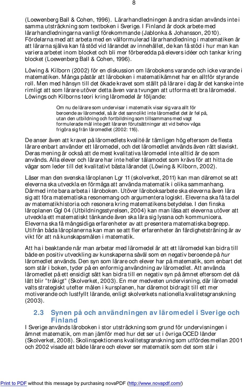 Fördelarna med att arbeta med en välformulerad lärarhandledning i matematiken är att lärarna själva kan få stöd vid lärandet av innehållet, de kan få stöd i hur man kan variera arbetet inom blocket