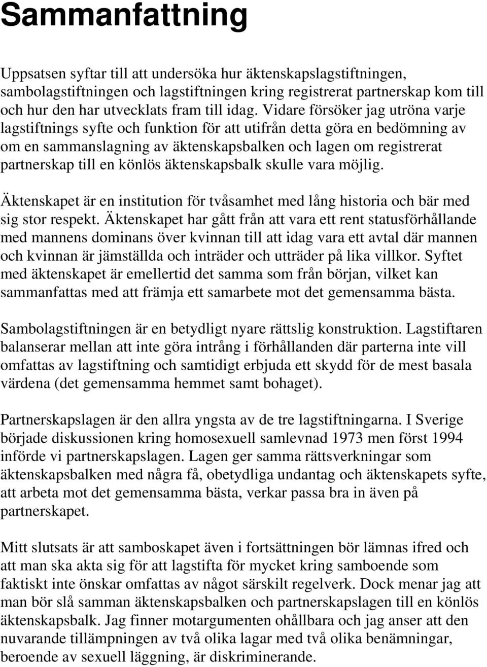 en könlös äktenskapsbalk skulle vara möjlig. Äktenskapet är en institution för tvåsamhet med lång historia och bär med sig stor respekt.