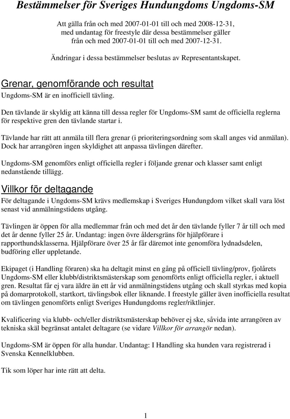 Den tävlande är skyldig att känna till dessa regler för Ungdoms-SM samt de officiella reglerna för respektive gren den tävlande startar i.