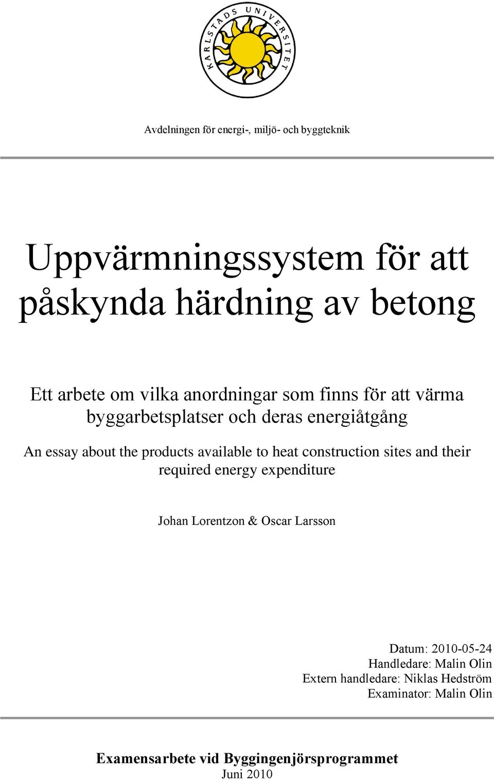 to heat construction sites and their required energy expenditure Johan Lorentzon & Oscar Larsson Datum: 2010-05-24