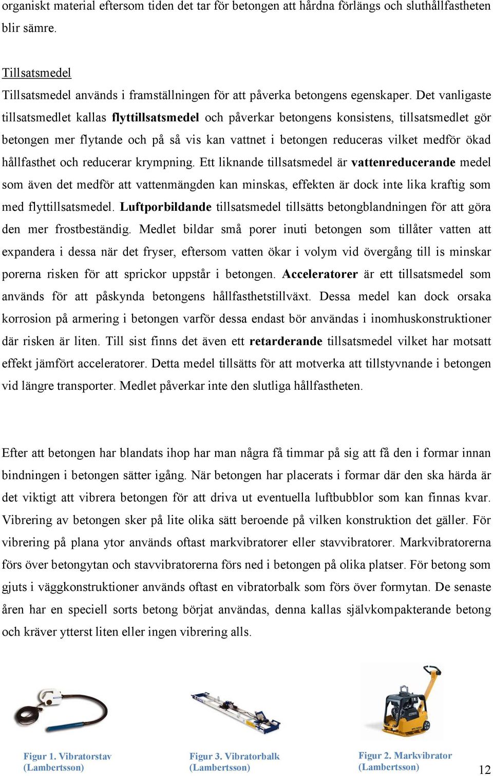 hållfasthet och reducerar krympning.